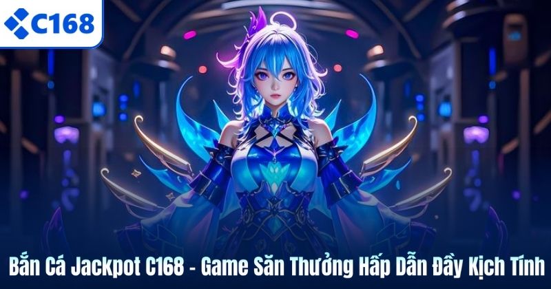 Bắn Cá Jackpot C168 – Game Săn Thưởng Hấp Dẫn Đầy Kịch Tính 2 Bắn Cá Jackpot C168 – Game Săn Thưởng Hấp Dẫn Đầy Kịch Tính