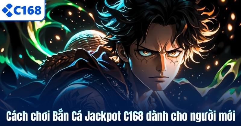 Bắn Cá Jackpot C168 – Game Săn Thưởng Hấp Dẫn Đầy Kịch Tính 6 Cách chơi Bắn Cá Jackpot C168 dành cho người mới