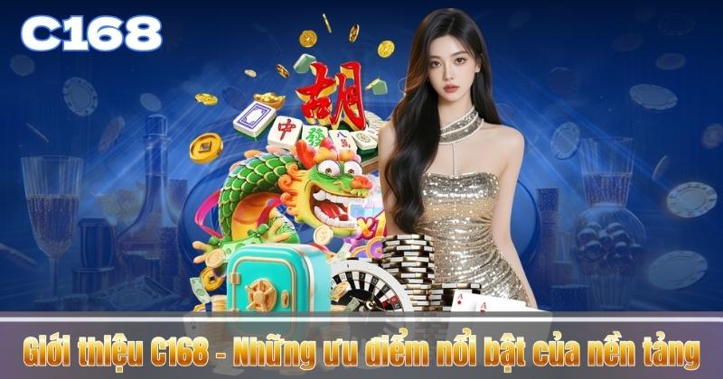 GIỚI THIỆU C168 6 Giới thiệu C168 – Những ưu điểm nổi bật của nền tảng