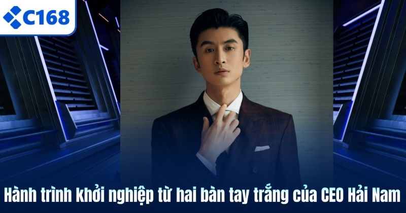 CEO HẢI NAM 5 Hành trình khởi nghiệp từ hai bàn tay trắng của CEO Hải Nam