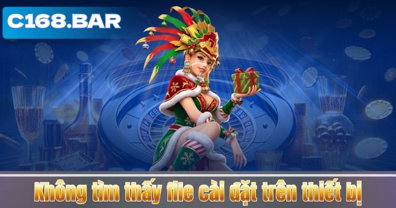 TẢI APP C168 6 Không tìm thấy file cài đặt trên thiết bị