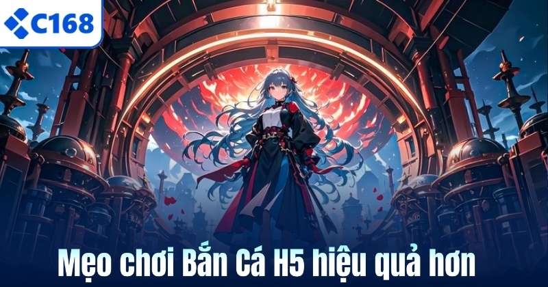 Bắn Cá H5 C168 – Trò Chơi Săn Cá Giải Trí Cực Cuốn Hút 7 Mẹo chơi Bắn Cá H5 hiệu quả hơn