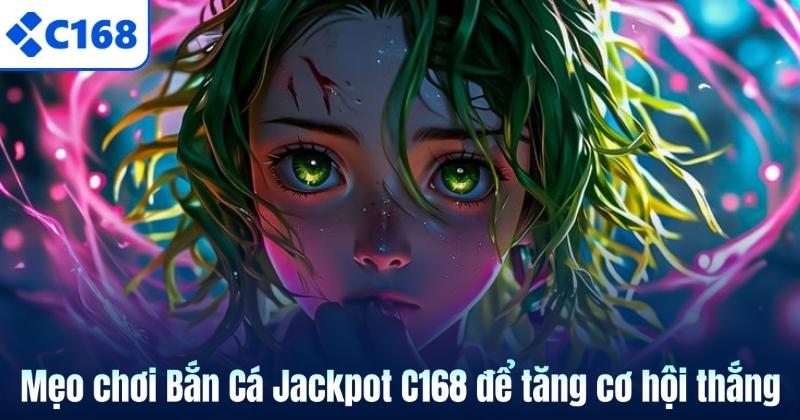 Bắn Cá Jackpot C168 – Game Săn Thưởng Hấp Dẫn Đầy Kịch Tính 7 Mẹo chơi Bắn Cá Jackpot C168 để tăng cơ hội thắng