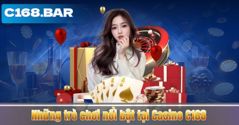 Những trò chơi nổi bật tại Casino C168
