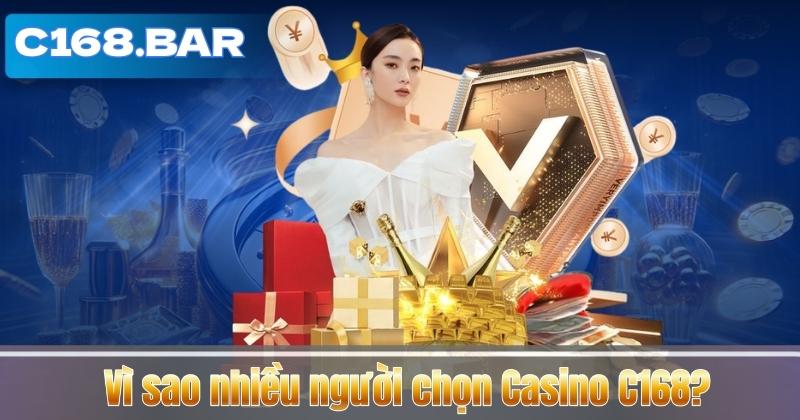 Vì sao nhiều người chọn Casino C168?